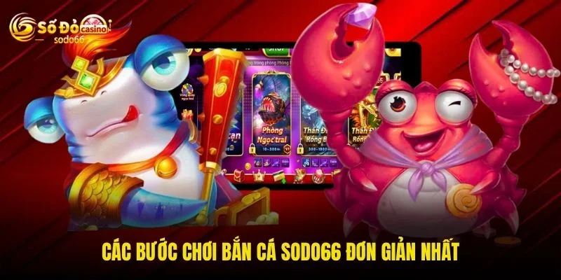 Các bước chơi bắn cá SODO66 đơn giản nhất Các bước chơi bắn cá SODO66 đơn giản nhất