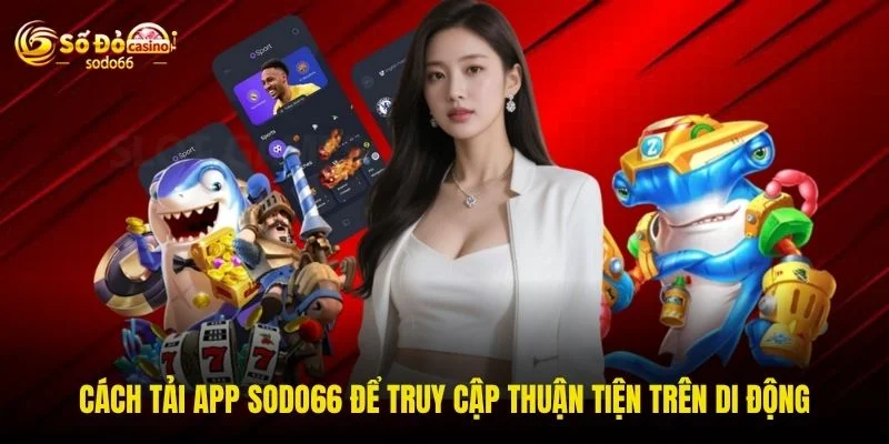 Cách tải app SODO66 để truy cập thuận tiện trên di động Cách tải app SODO66 để truy cập thuận tiện trên di động