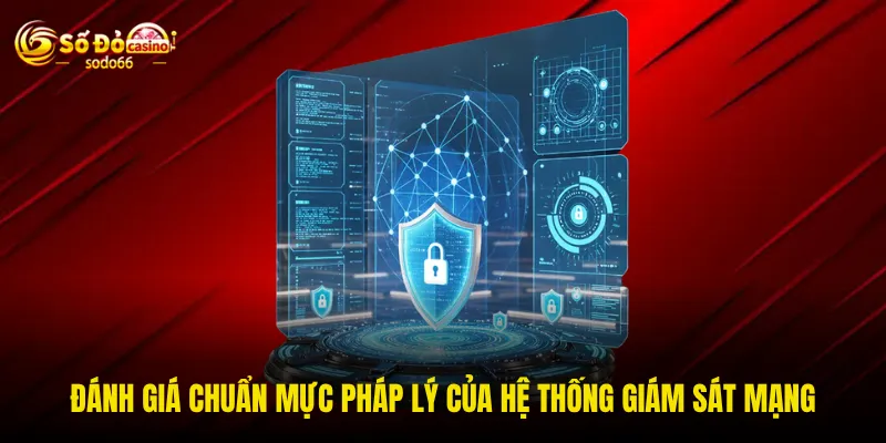 Đánh giá chuẩn mực pháp lý của hệ thống giám sát mạng