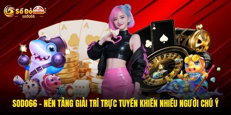 SODO66 – Nền tảng giải trí trực tuyến khiến nhiều người chú ý SODO66 – Nền tảng giải trí trực tuyến khiến nhiều người chú ý